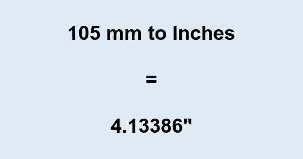 Key points about 105mm to inches