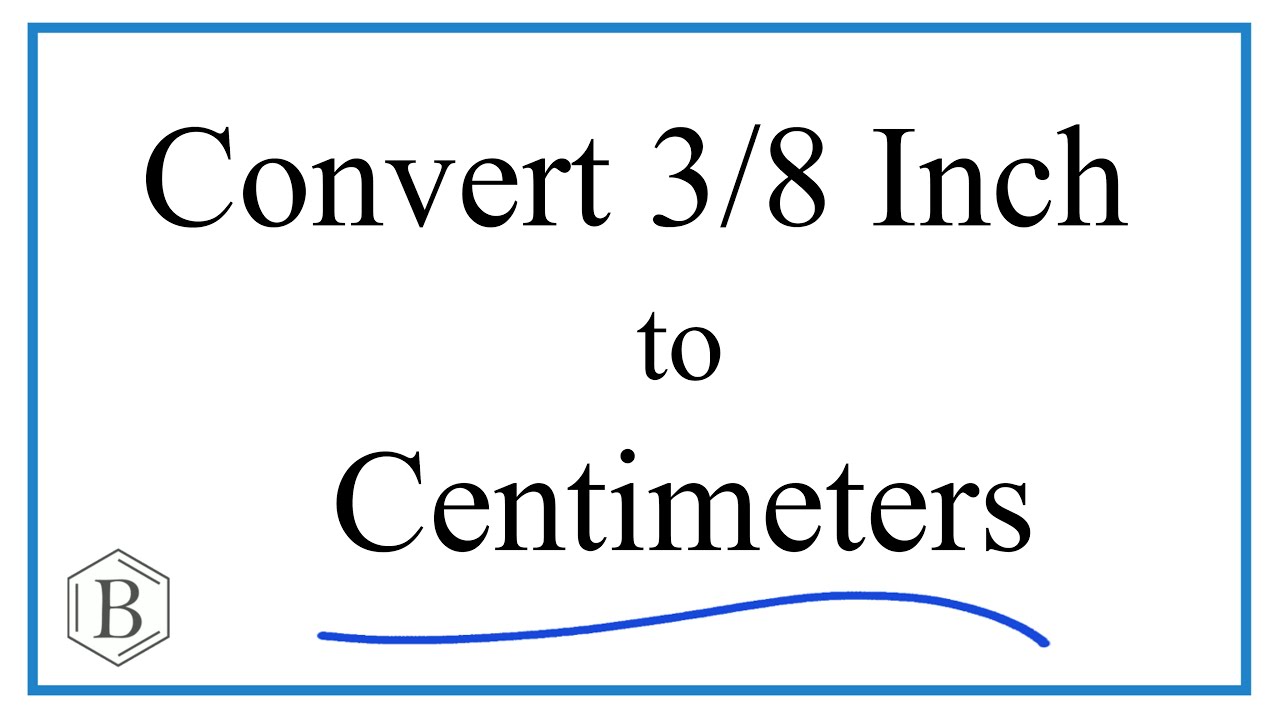 Look out for 3/8 in centimeters