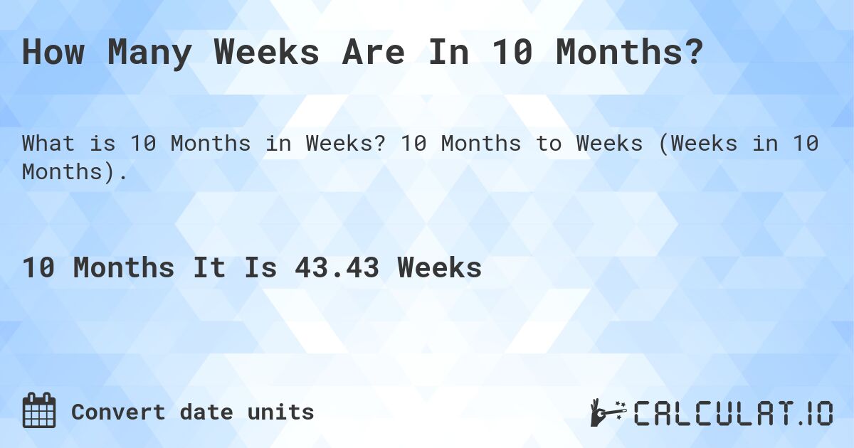 how many weeks are in 10 months